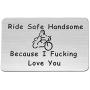MAOFAED Biker Gift Ride Safe Keychain Ride Safe Handsome Because I Fucking Love You Motocycle Keychain Gift for Biker