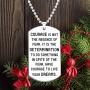 Inspirational Gift Necklace Jewelry for Men Women- Courage is Not The Absence of Fear, It is The Determination to Do Something